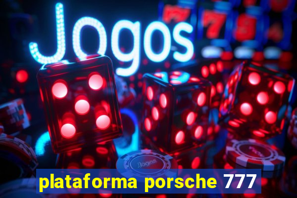 plataforma porsche 777